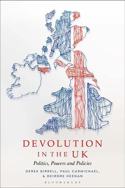 Devolution the UK: Politics, Powers and Policies