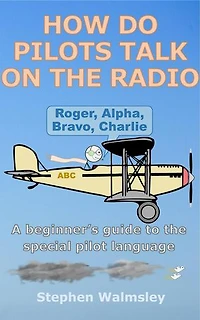 How Do Pilots Talk On The Radio: A beginner’s guide to the special pilot language: Kids Flight School Series, #3