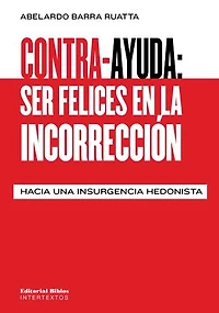 Contra-ayuda: ser felices en la incorrección: Hacia una insurgencia hedonista