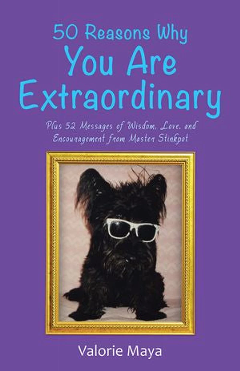 50 Reasons Why You Are Extraordinary: Plus 52 Messages of Wisdom, Love, and Encouragement from Master Stinkpot