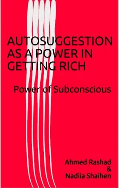 AUTOSUGGESTION AS POWER IN GETTING RICH: The Power of Subconscious