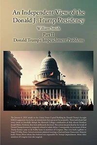 An Independent View of the Donald J. Trump Presidency: Part II Trump's Impeachment Problems