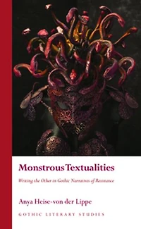 Monstrous Textualities: Writing The Other Gothic Narratives Of Resistance