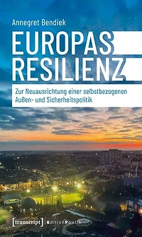 Europas Resilienz: Zur Neuausrichtung einer selbstbezogenen Außen- und Sicherheitspolitik