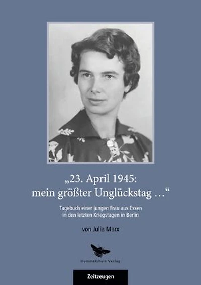 „23. April 1945: mein größter Unglückstag ...“: Tagebuch einer jungen Frau aus Essen in den letzten Kriegstagen in Berlin