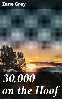 30,000 on the Hoof: Enriched edition. Riding Through the Wild West: An Epic Cattle Drive Adventure