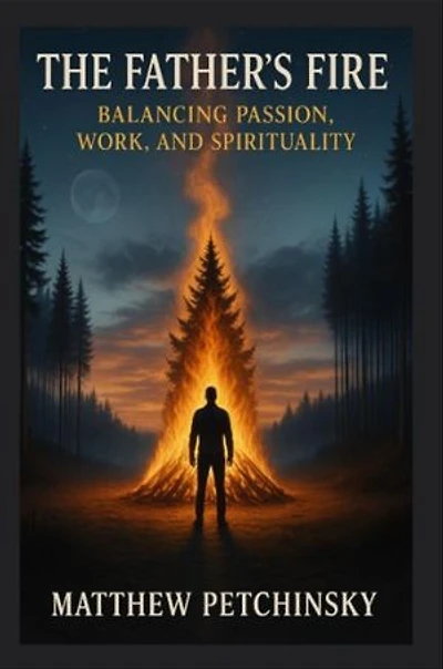 The Father's Fire: Balancing Passion, Work, and Spirituality