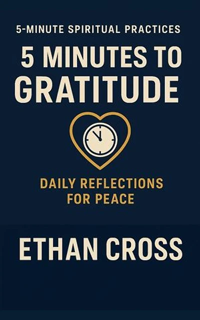 5 Minutes to Gratitude: Daily Reflections for Peace: 5-Minute Spiritual Practices Series, #2
