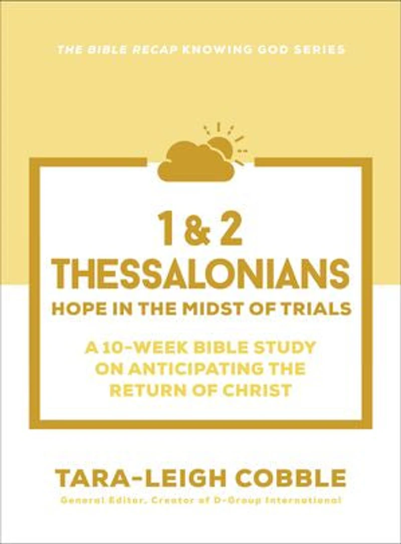 1 & 2 Thessalonians: Hope the Midst of Trials--a 10-Week Bible Study on Anticipating Return Christ