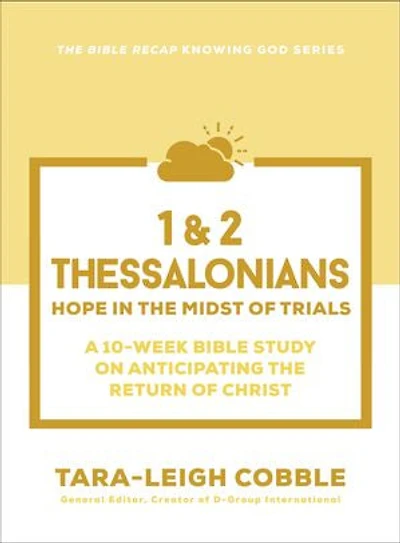 1 & 2 Thessalonians: Hope the Midst of Trials--a 10-Week Bible Study on Anticipating Return Christ