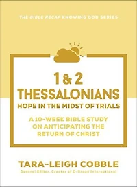 1 & 2 Thessalonians: Hope the Midst of Trials--a 10-Week Bible Study on Anticipating Return Christ