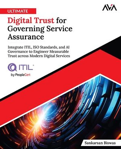 Ultimate Digital Trust for Governing Service Assurance: Integrate ITIL, ISO Standards, and AI Governance to Engineer Measurable Trust across Modern Digital Services