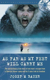 as Far My Feet Will Carry Me: The Extraordinary True Story of One Man's Escape from a Siberian Labor Camp and His 3-Year Trek to Freedom