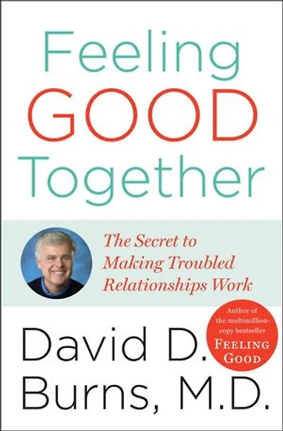 Feeling Good Together: The Secret To Making Troubled Relationships Work