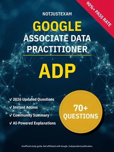 ADP Associate Data Practitioner 70+ Practice Questions | Google Study Guide: Unofficial Study Guide with Community Consensus & AI Explanations (2026 Edition)