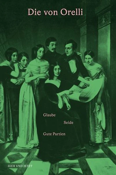 Die von Orelli: Glaube – Seide – Gute Partien