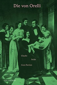 Die von Orelli: Glaube – Seide – Gute Partien