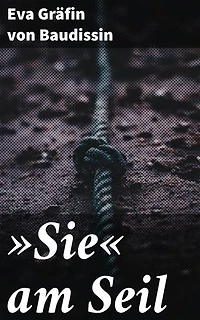 »Sie« am Seil: Ein Seil des Lebens: Eine junge Frau im Kampf mit inneren Dämonen