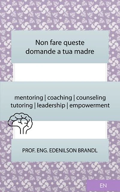 Non fare queste domande a tua madre: mentoring | coaching | counseling tutoring | leadership | empowerment