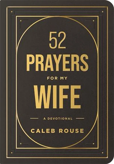 52 Prayers for My Wife: a Devotional to Build Strong Marriage that Will Last Lifetime