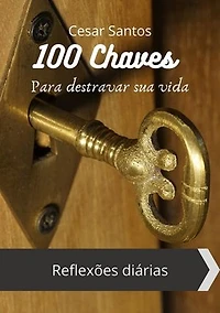 100 chaves para destravar sua vida: Reflexões diárias