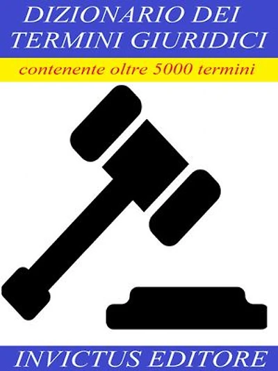 Dizionario dei termini giuridici: contenente oltre 5000 termini