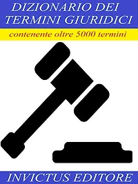 Dizionario dei termini giuridici: contenente oltre 5000 termini