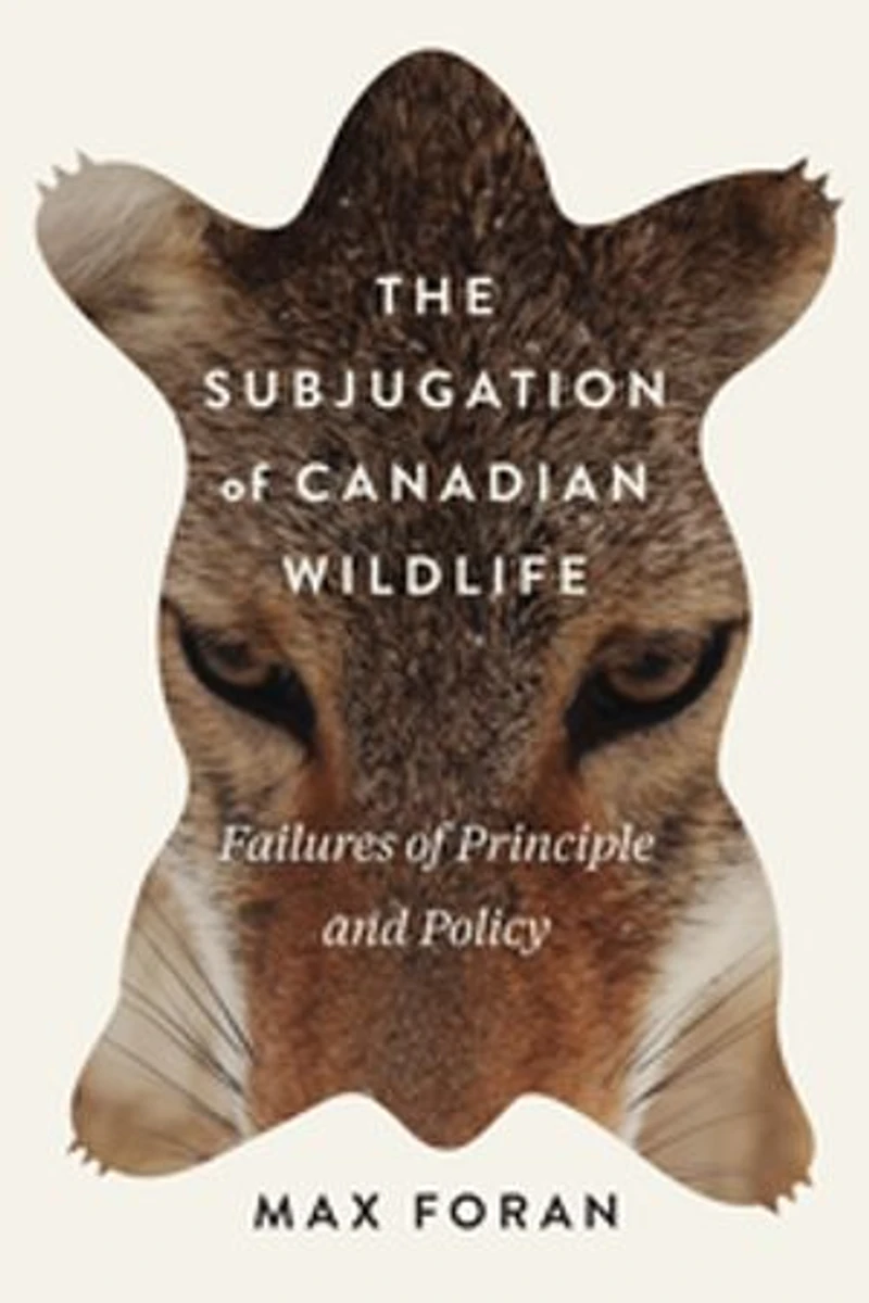 The Subjugation of Canadian Wildlife: Failures Principle and Policy