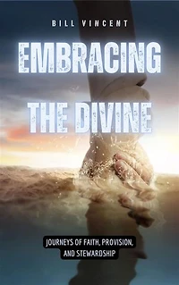 Embracing the Divine: Journeys of Faith, Provision, and Stewardship