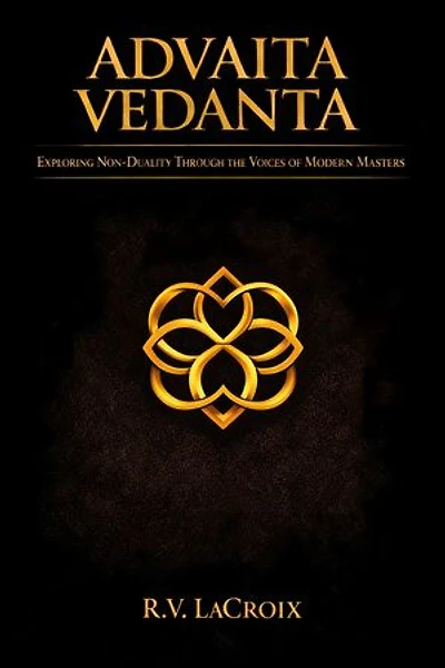 Advaita Vedanta: Exploring Non-Duality Through the Voices of Modern Masters