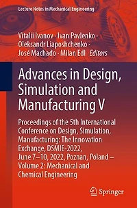Advances Design, Simulation and Manufacturing V: Proceedings of The 5th International Conference on Simulation, Manufacturing: Innovation Exchange, DSMIE-2022, June 7-10, 2022, Poznan, Poland - Volume 2: Mechanical Chemical Engineering
