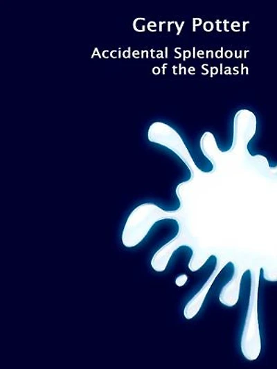 Accidental Splendour of the Splash