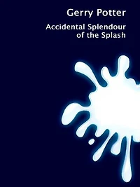 Accidental Splendour of the Splash