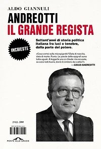 Andreotti, il grande regista: Settant’anni di storia politica italiana fra luci e tenebre, dalla parte del potere