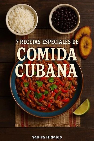 7 Recetas Especiales De Comida Cubana: Spanish Edition