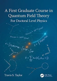 A First Graduate Course Quantum Field Theory: For Doctoral Level Physics
