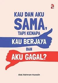 Kau dan Aku Sama Tapi Kenapa Kau Berjaya dan Aku Gagal?