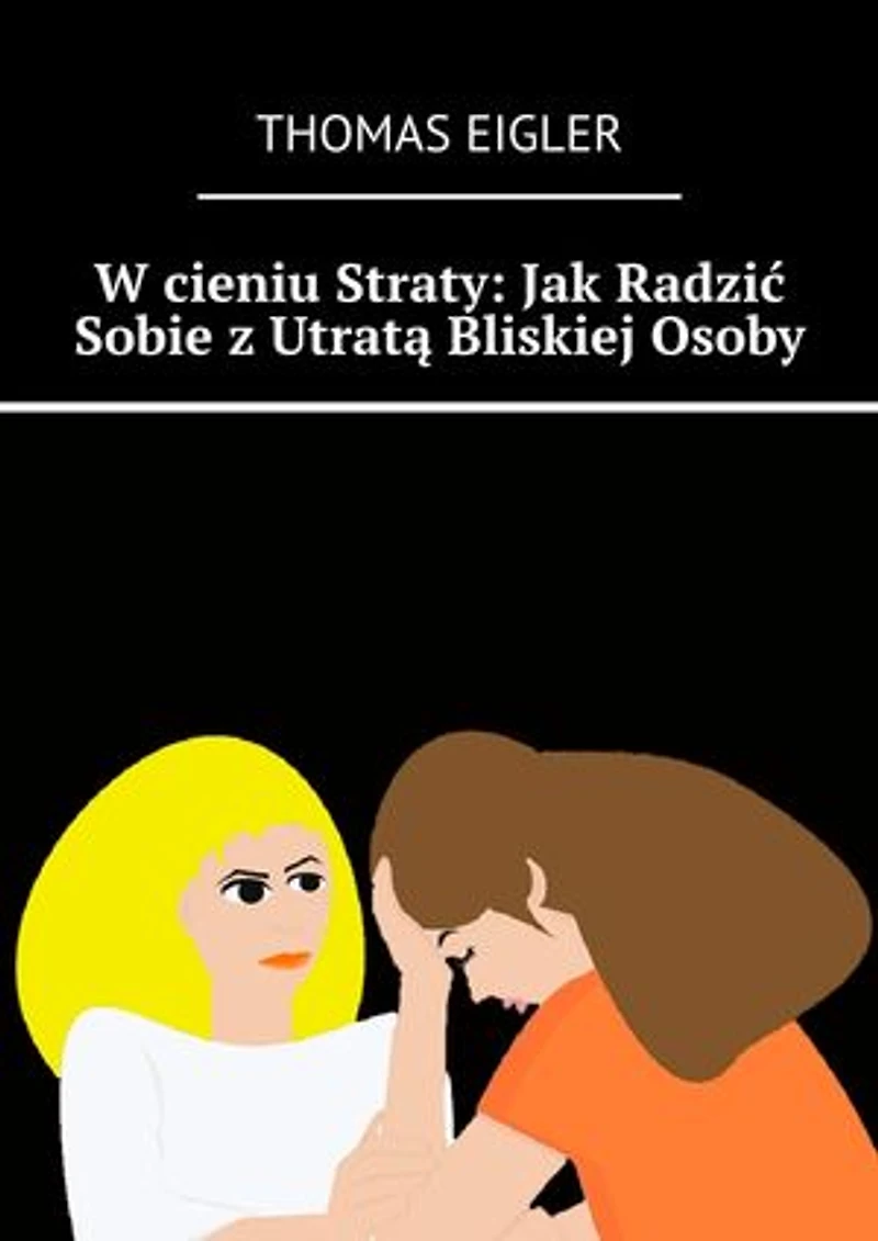 W cieniu Straty: Jak Radzić Sobie z Utratą Bliskiej Osoby