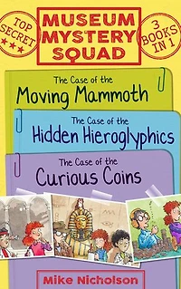 Museum Mystery Squad Books 1 to 3: The Cases of the Moving Mammoth, Hidden Hieroglyphics and Curious Coins