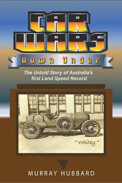 Car Wars Down Under: The Untold Story of Australia's First Land Speed Record