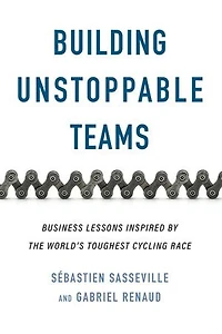 Building Unstoppable Teams: Business Lessons Inspired by the World’s Toughest Cycling Race