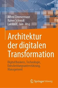 Architektur Der Digitalen Transformation: Digital Business, Technologie, Entscheidungsunterstützung, Management