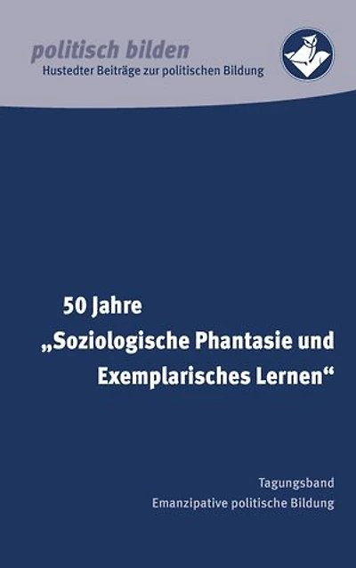 50 Jahre "Soziologische Phantasie und Exemplarisches Lernen": Tagungsband Emanzipative politische Bildung