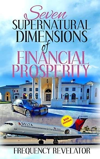 SEVEN SUPERNATURAL DIMENSIONS OF FINANCIAL PROSPERITY