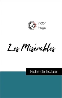 Analyse de l'œuvre : Les Misérables (résumé et fiche de lecture plébiscités par les enseignants sur fichedelecture.fr)