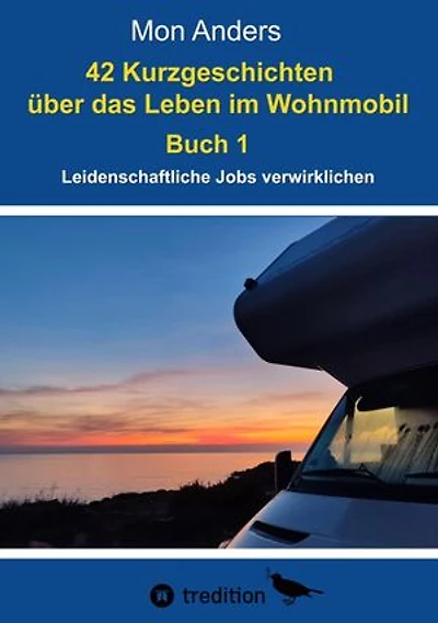 42 Kurzgeschichten über das Leben im Wohnmobil: Leidenschaftliche Jobs verwirklichen