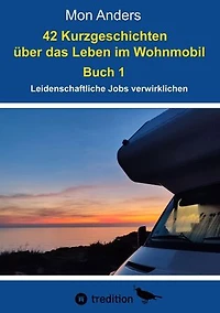 42 Kurzgeschichten über das Leben im Wohnmobil: Leidenschaftliche Jobs verwirklichen