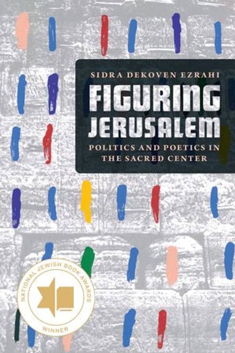 Figuring Jerusalem: Politics And Poetics The Sacred Center
