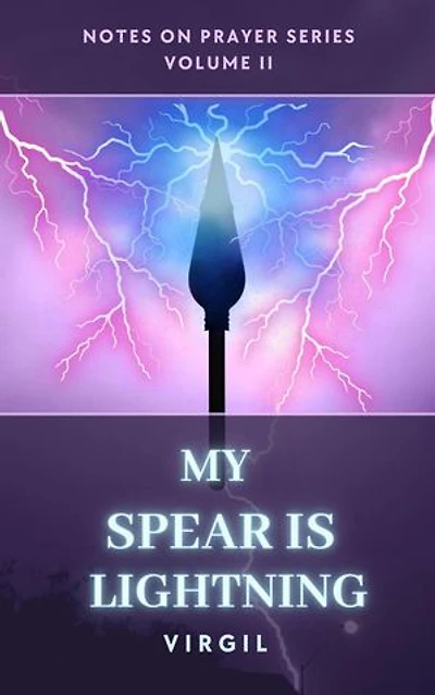 My Spear is Lightning: Volume 2 (Notes on Prayer): Notes on Prayer, #2