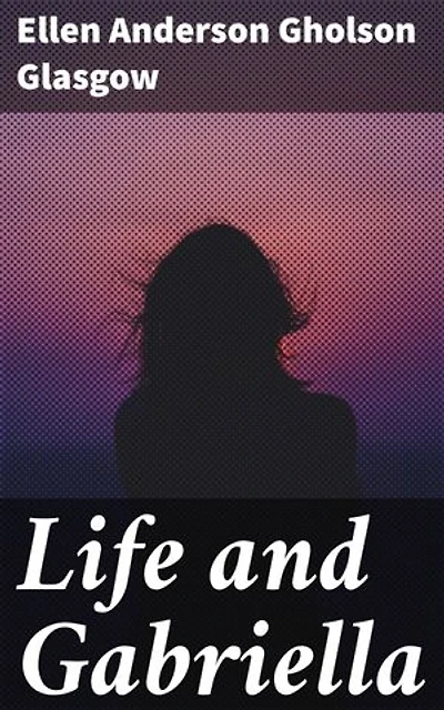 Life and Gabriella: The Story of a Woman's Courage